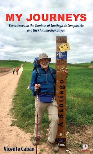 My Journeys: Experiences on the Caminos of Santiago de Compostela and the Chicamocha Canyon