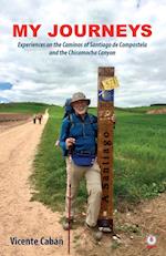 My Journeys: Experiences on the Caminos of Santiago de Compostela and the Chicamocha Canyon 