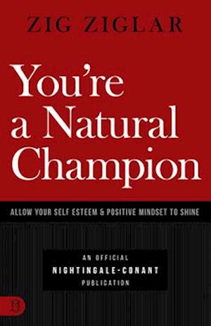 You're a Natural Champion: Allow Your Self Esteem and Positive Mindset to Shine