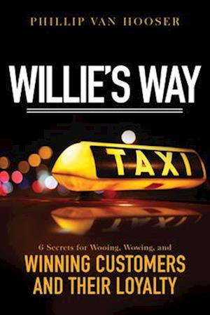 Willie's Way: 6 Secrets for Wooing, Wowing, and Winning Customers and Their Loyalty