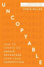 Uncopyable: How to Create an Unfair Advantage Over Your Competition (New Edition, Updated & Revised) 