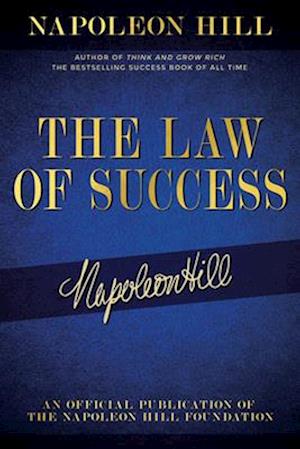 The Law of Success: Napoleon Hill's Writings on Personal Achievement, Wealth and Lasting Success