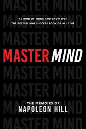 Master Mind: The Memoirs of Napoleon Hill