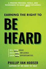 Earning the Right to Be Heard: Sell Your Ideas, Build Your Influence, Grow Your Opportunities 