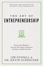 The Art of Entrepreneurship: The Proactive Method to Turn the Time, Talent, and Resources You Have Into What You Want 