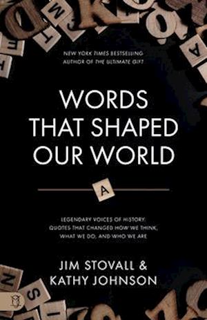 Words That Shaped Our World: Legendary Voices of History: Quotes That Changed How We Think, What We Do, and Who We Are