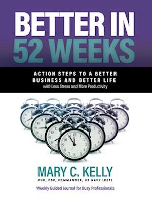 Better in 52 Weeks: Action Steps to a Better Business and Better Life with Less Stress and More Productivity