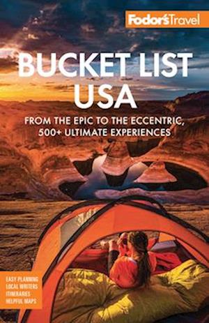 Fodor's Bucket List USA : From the Epic to the Eccentric, 500+ Ultimate Experiences