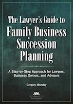 The Lawyer's Guide to Family Business Succession Planning