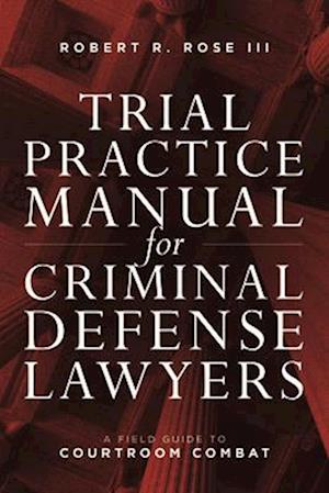 Trial Practice Manual for Criminal Defense Lawyers