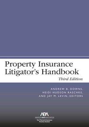 Property Insurance Litigator's Handbook, Third Edition