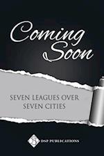 Seven Leagues Over Seven Cities