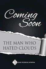The Man Who Hated Clouds
