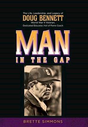 Man in the Gap: The Life, Leadership, and Legacy of Doug Bennett