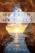 My Faith, My Shield : Break Free from What Seeks to Destroy You from the Inside
