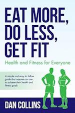 Eat More, Do Less, Get Fit