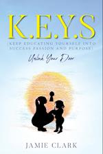 K.E.Y.S (Keep Educating Yourself into Success Passion and Purpose) 
