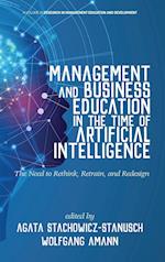 Management and Business Education in the Time of Artificial Intelligence The Need to Rethink, Retrain, and Redesign (hc) 