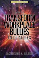 How to Transform Workplace Bullies into Allies 