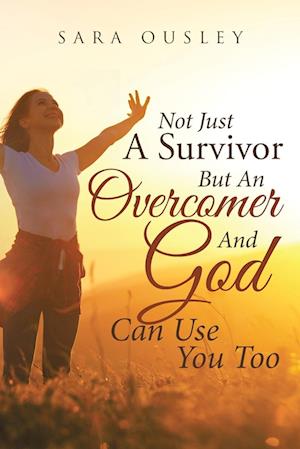 Not Just A Survivor But An Overcomer And God Can Use You Too