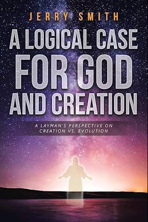 A Logical Case for God and Creation