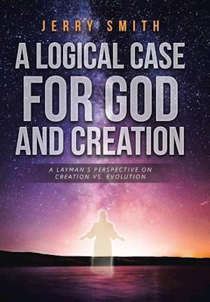 A Logical Case For God And Creation