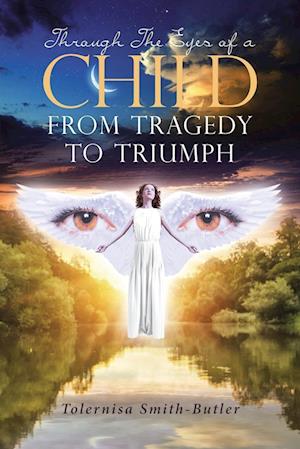 Through The Eyes Of A Child: From Tragedy To Triumph