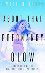 About That Pregnancy Glow