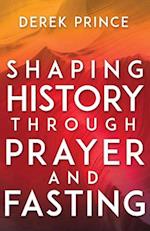 Shaping History Through Prayer and Fasting (Enlarged/Expanded) 