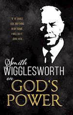 Smith Wigglesworth on God's Power (Reissue) 