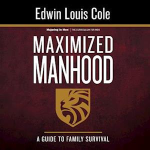 Maximized Manhood Workbook: A Guide to Family Survival (Reissue)