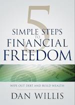 5 Simple Steps to Financial Freedom: Wipe Out Debt and Build Wealth 