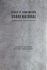 Diario de Rompimiento Sobrenatural (Spanish Language Edition, Supernatural Breakthrough Journal (Spanish))