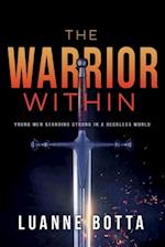 Warrior Within: Young Men Standing Strong in a Reckless World (Audience YA) 