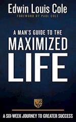A Man's Guide to the Maximized Life
