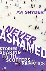 Never Ashamed: Stories of Sharing Faith with Scoffers and Skeptics 