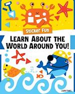 Sticker Fun: Learn about the World Around You!