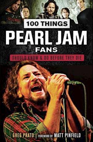 100 Things Pearl Jam Fans Should Know & Do Before They Die