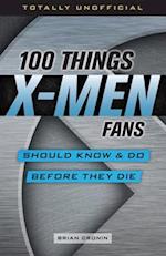 100 Things X-Men Fans Should Know & Do Before They Die