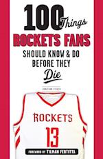 100 Things Rockets Fans Should Know & Do Before They Die