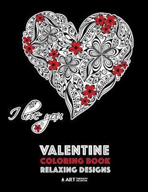 Valentine Coloring Book: Relaxing Designs: Happy Valentine's Day! Detailed Hearts To Say I Love You; Anti-Stress Complex Patterns For Relaxation & Med