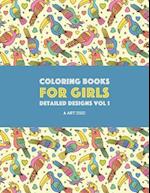 Coloring Books For Girls: Detailed Designs Vol 1: Advanced Coloring Pages For Older Girls & Teenagers; Zendoodle Flowers, Birds, Butterflies, Hearts, 