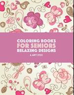 Coloring Books for Seniors: Relaxing Designs: Zendoodle Birds, Butterflies, Flowers, Hearts & Mandalas; Stress Relieving Patterns; Art Therapy & Medit