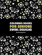 Coloring Books for Seniors: Swirl Designs: Butterflies, Flowers, Paisleys, Swirls & Geometric Patterns; Stress Relieving Coloring Pages; Art Therapy &