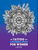 Tattoo Coloring Book For Women: Anti-Stress Coloring Book for Women's Relaxation, Detailed Tattoo Designs of Lion, Owl, Butterfly, Birds, Flowers, Sun