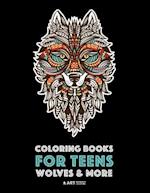 Coloring Books For Teens: Wolves & More: Advanced Animal Coloring Pages for Teenagers, Tweens, Older Kids, Boys & Girls, Zendoodle Animals, Wolves, Li