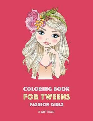 Coloring Book for Tweens: Fashion Girls: Fashion Coloring Book, Fashion Style, Clothing, Cool, Cute Designs, Coloring Book For Girls of all Ages, Youn