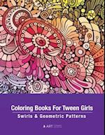 Coloring Books For Tween Girls: Swirls & Geometric Patterns: Colouring Pages For Relaxation & Stress Relief, Preteens, Ages 8-12 , Detailed Zendoodle 