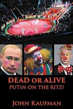 Dead or Alive Putin on the Ritz!