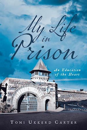 My Life in Prison : An Education of the Heart